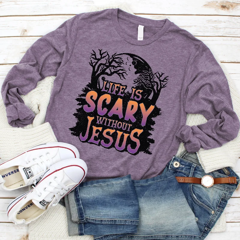 Life is Scary Without Jesus Long Sleeve